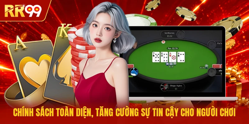 Chính sách toàn diện, tăng cường sự tin cậy cho người chơi