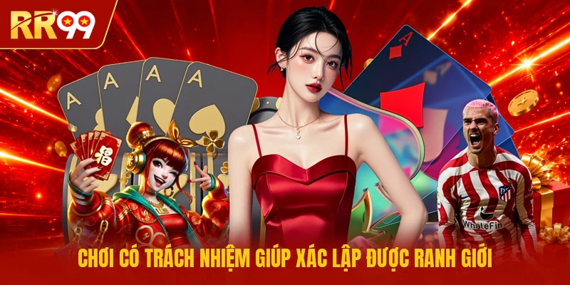 Chơi có trách nhiệm giúp xác lập được ranh giới