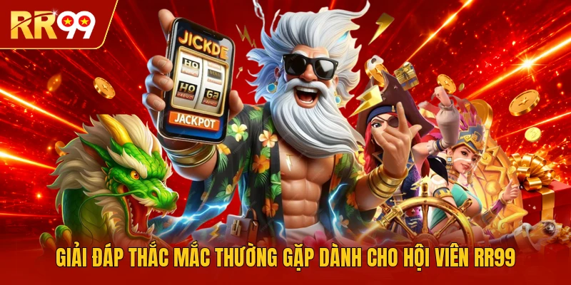 Giải đáp thắc mắc thường gặp dành cho hội viên RR99