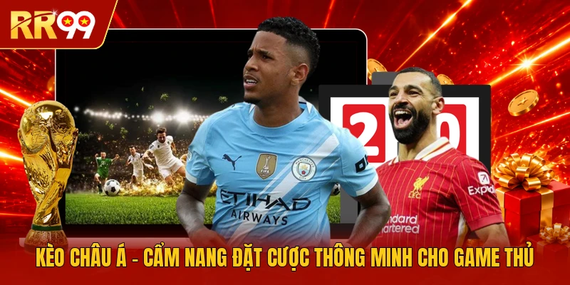 Kèo Châu Á - Cẩm Nang Đặt Cược Thông Minh Cho Game Thủ