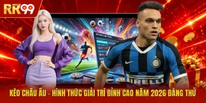 Kèo Châu Âu - Hình Thức Giải Trí Đỉnh Cao Năm 2026 Đáng Thử