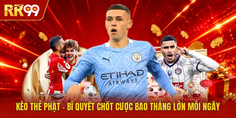 Kèo Thẻ Phạt - Bí Quyết Chốt Cược Bao Thắng Lớn Mỗi Ngày