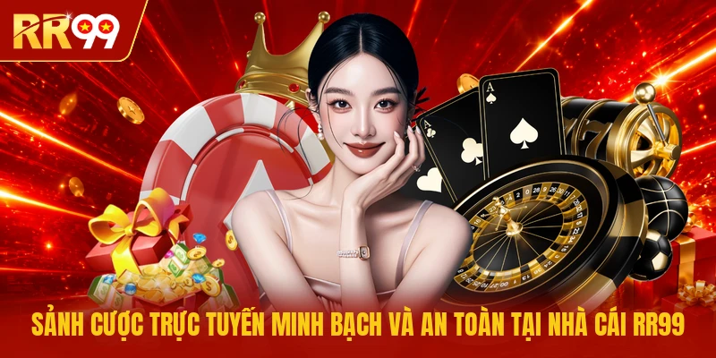 Sảnh cược trực tuyến minh bạch và an toàn tại nhà cái RR99