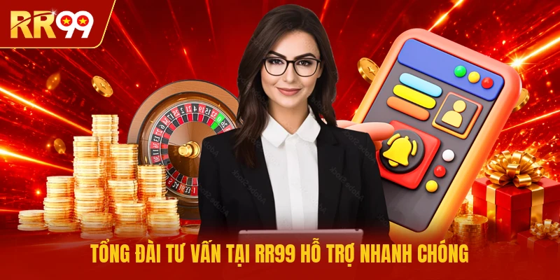 Tổng đài tư vấn tại RR99 hỗ trợ nhanh chóng 
