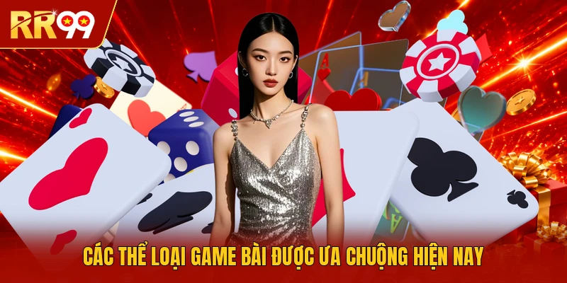 Các thể loại game bài được ưa chuộng hiện nay