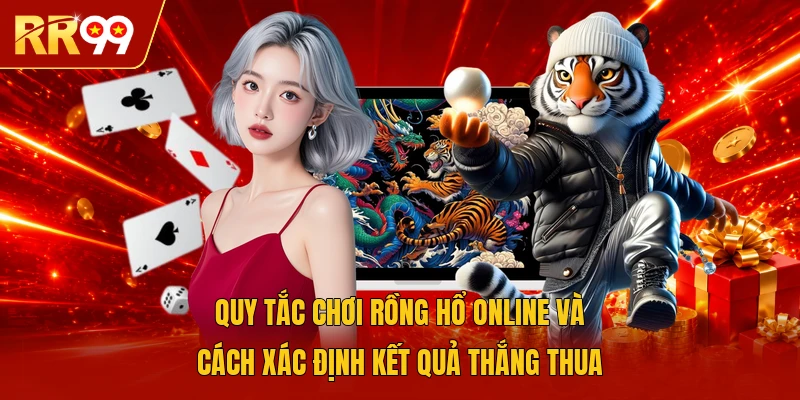 Quy tắc chơi Rồng hổ online và cách xác định kết quả thắng thua